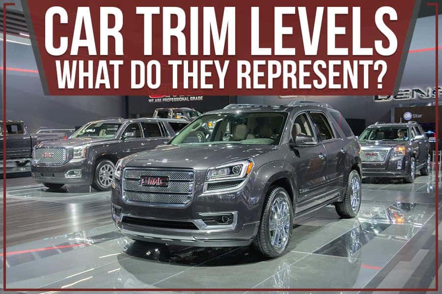 Car Trim Levels - What Do They Represent?