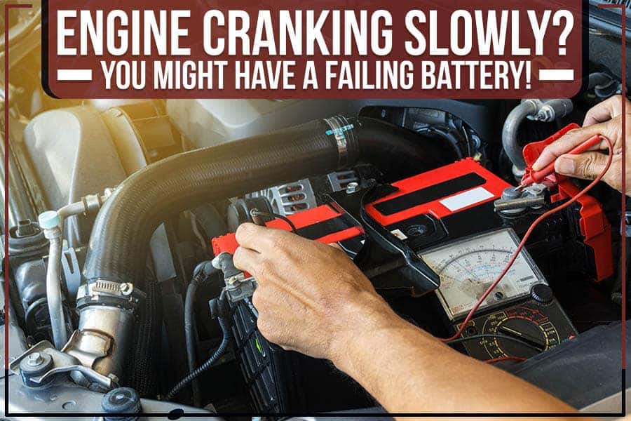 Engine Cranking Slowly? You Might Have A Failing Battery!