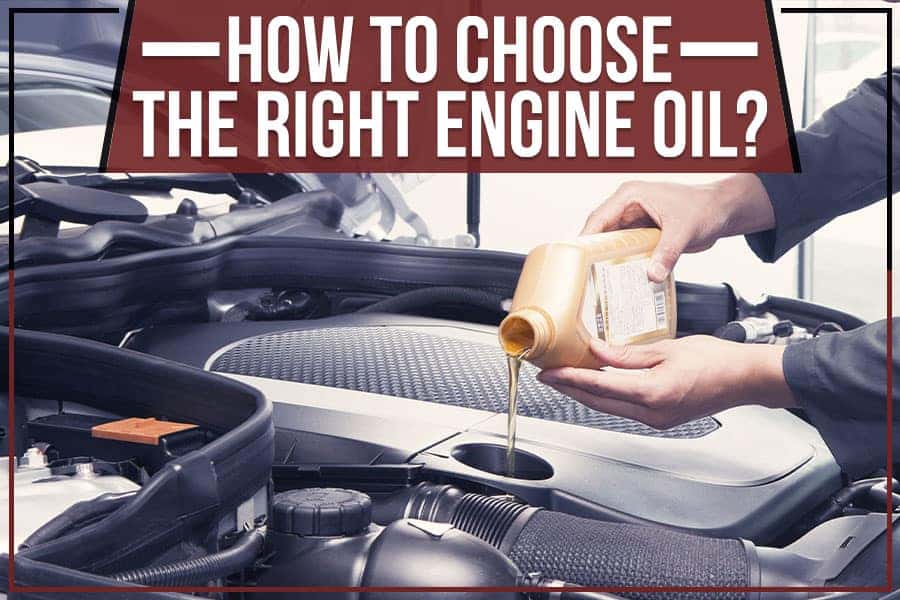 How To Choose The Right Engine Oil?