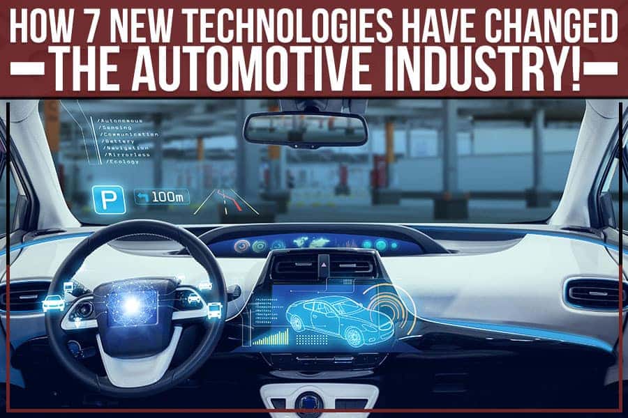 How 7 New Technologies Have Changed The Automotive Industry!