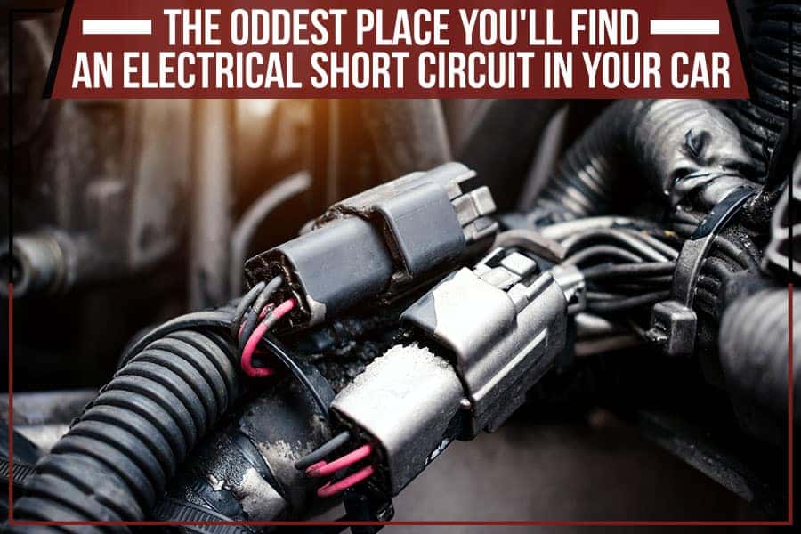 The Oddest Place You'll Find An Electrical Short Circuit In Your Car