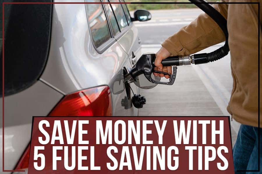 Save Money With 5 Fuel Saving Tips