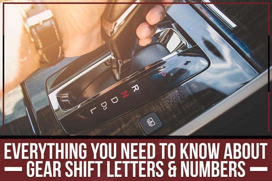 Everything You Need To Know About Gear Shift Letters & Numbers