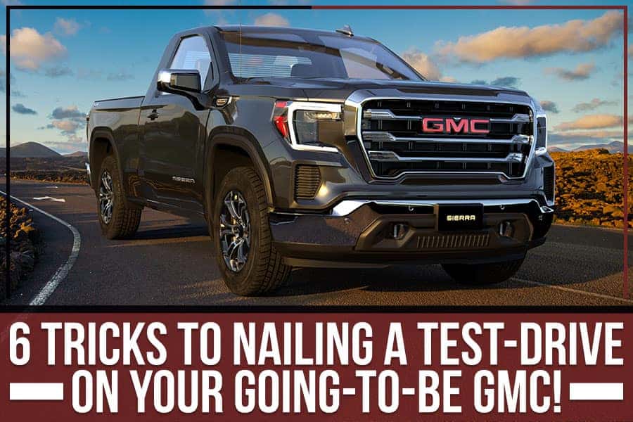 6 Tricks To Nailing A Test-Drive On Your Going-To-Be GMC!