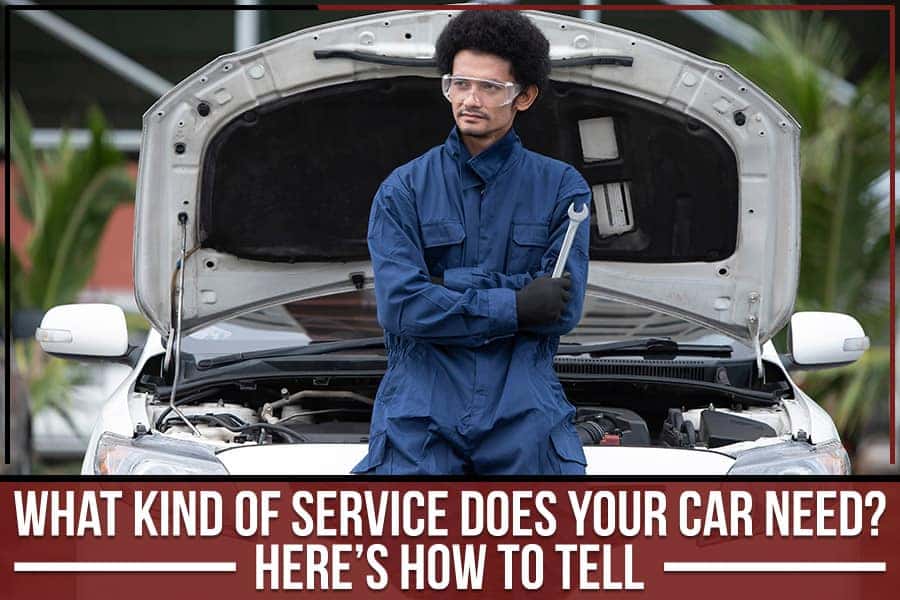 What Kind Of Service Does Your Car Need? Here’s How To Tell.