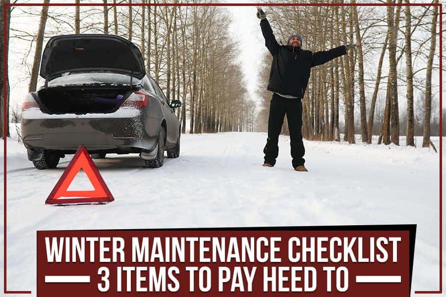 Winter Maintenance Checklist – 3 Items To Pay Heed To