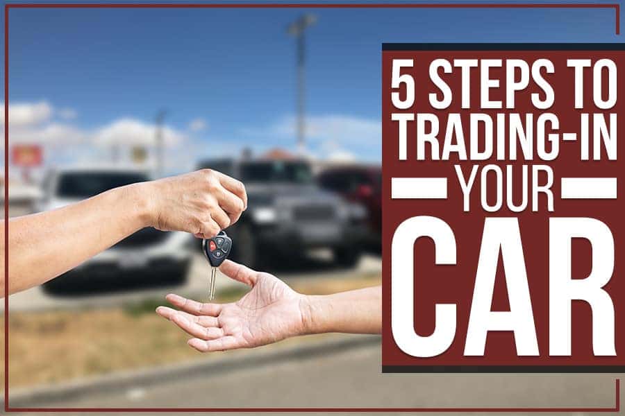 5 Steps To Trading-In Your Car