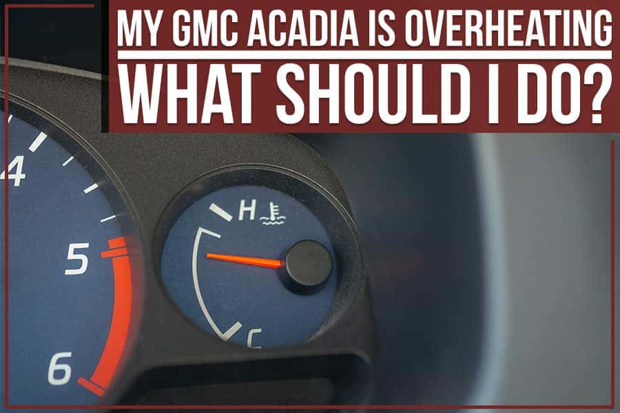 My GMC Acadia Is Overheating – Dashboard